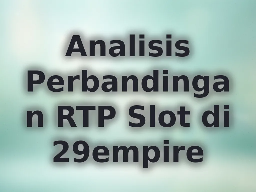 Analisis Perbandingan RTP Slot di 29empire