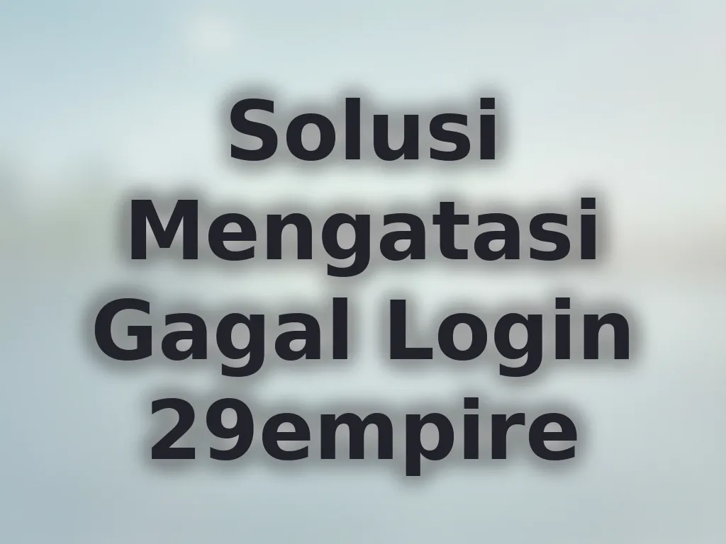 Solusi Mengatasi Gagal Login 29empire