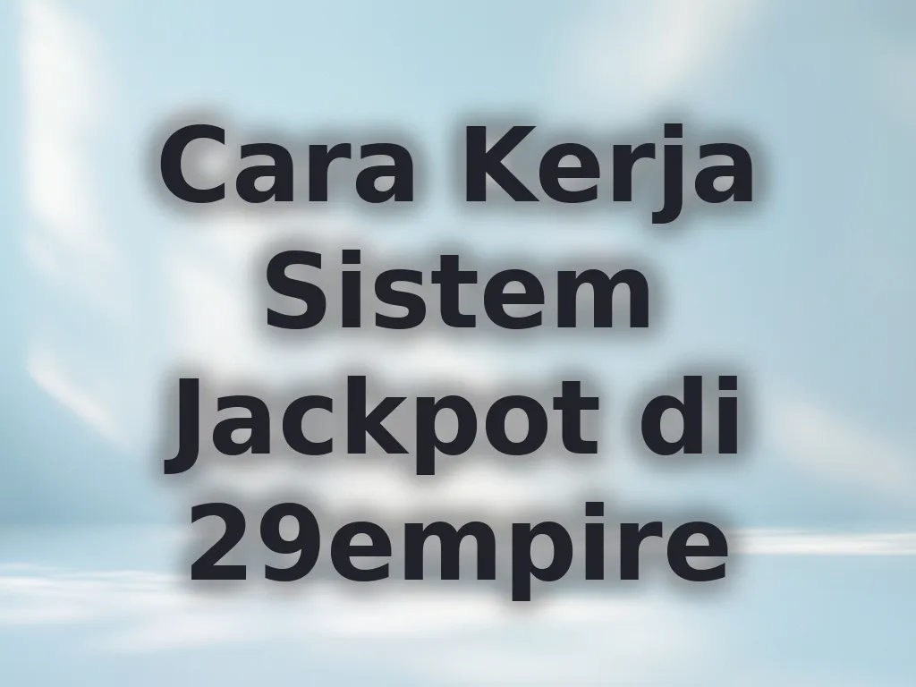Cara Kerja Sistem Jackpot di 29empire